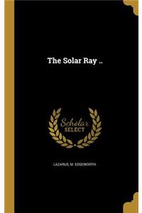 The Solar Ray ..