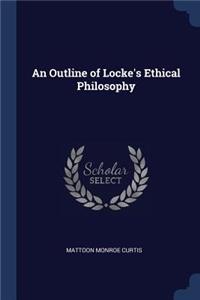 An Outline of Locke's Ethical Philosophy