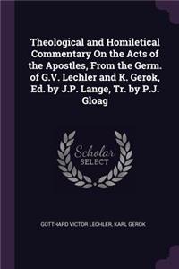 Theological and Homiletical Commentary On the Acts of the Apostles, From the Germ. of G.V. Lechler and K. Gerok, Ed. by J.P. Lange, Tr. by P.J. Gloag