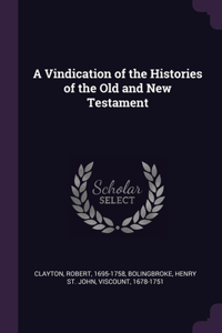 A Vindication of the Histories of the Old and New Testament