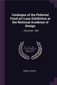 Catalogue of the Pedestal Fund art Loan Exhibition at the National Academy of Design