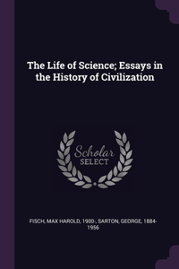 The Life of Science; Essays in the History of Civilization