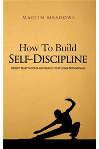 How to Build Self-Discipline