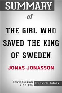 Summary of The Girl Who Saved the King of Sweden by Jonas Jonasson