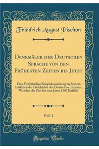 Denkmï¿½ler Der Deutschen Sprache Von Den Frï¿½hesten Zeiten Bis Jetzt, Vol. 1: Eine Vollstï¿½ndige Beispielsammlung Zu Seinem Leitfaden Der Geschichte Der Deutschen Literatur; Welcher Die Zeit Bis Zum Jahre 1300 Enthï¿½lt (Classic Reprint)