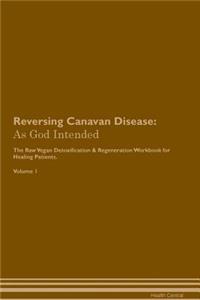 Reversing Canavan Disease: As God Intended the Raw Vegan Plant-Based Detoxification & Regeneration Workbook for Healing Patients. Volume 1