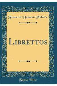 Librettos (Classic Reprint)