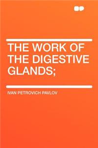 The Work of the Digestive Glands;