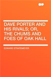 Dave Porter and His Rivals; Or, the Chums and Foes of Oak Hall