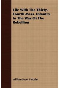 Life with the Thirty-Fourth Mass. Infantry in the War of the Rebellion