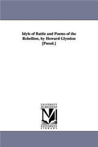 Idyls of Battle and Poems of the Rebellion, by Howard Glyndon [Pseud.]