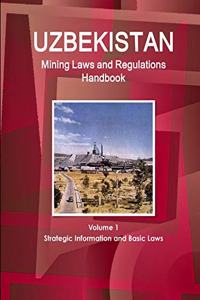 Uzbekistan Mining Laws and Regulations Handbook Volume 1 Strategic Information and Basic Laws