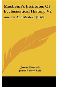 Mosheim's Institutes Of Ecclesiastical History V2