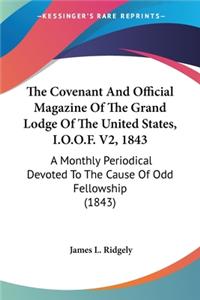 Covenant And Official Magazine Of The Grand Lodge Of The United States, I.O.O.F. V2, 1843