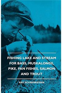 Fishing Lake and Stream - For Bass, Muskalonge, Pike, Pan Fishes, Salmon and Trout
