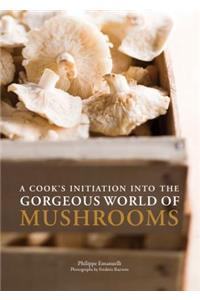 Cooks Initiation into the Gogeous World of Mushrooms