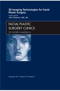 3-D Imaging Technologies for Facial Plastic Surgery, an Issue of Facial Plastic Surgery Clinics
