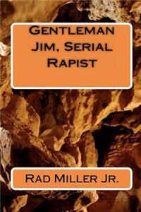 Gentleman Jim, Serial Rapist