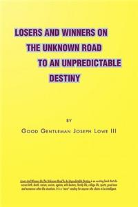 Losers and Winners on the Unknown Road to an Unpredictable Destiny
