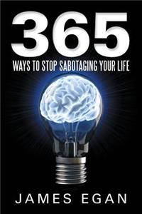 365 Ways to Stop Sabotaging Your Life