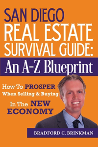 San Diego Real Estate Survival Guide: An A to Z Blueprint, How to Prosper When Buying and Selling in the New Economy