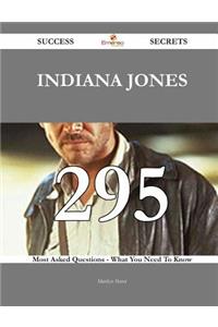 Indiana Jones 295 Success Secrets - 295 Most Asked Questions On Indiana Jones - What You Need To Know