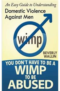 You Don't Have to be a Wimp to be Abused