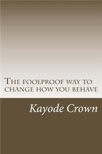 The foolproof way to change how you behave