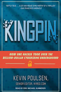 Kingpin: How One Hacker Took Over the Billion-Dollar Cybercrime Underground