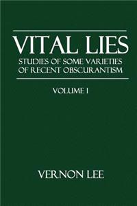 Vital Lies: Studies of Some Varieties of Recent Obscurantism Volume I