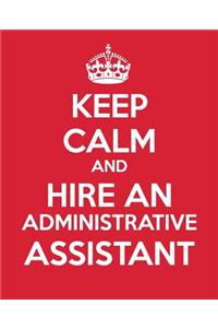 Keep Calm And Hire An Administrative Assistant