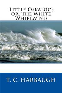 Little Oskaloo; Or, the White Whirlwind