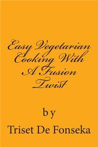 Easy Vegetarian Cooking With A Fusion Twist