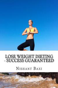 Lose Weight Dieting - Success Guaranteed