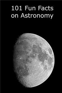 101 Fun Facts on Astronomy