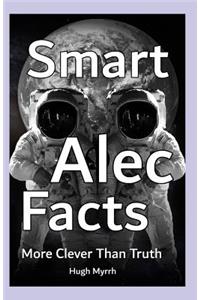 Smart Alec Facts - More Clever Than Truth