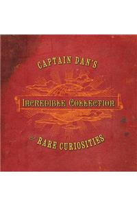 Captain Dan's Incredible Collection of Rare Curiosities