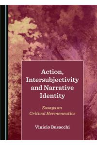 Action, Intersubjectivity and Narrative Identity: Essays on Critical Hermeneutics