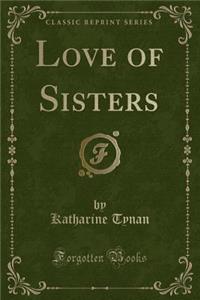 Love of Sisters (Classic Reprint)