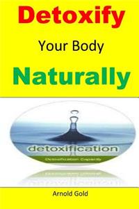 Detoxify Your Body Naturally