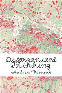 Disorganized Thinking: A Long Poem about Schizophrenia