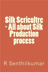 Silk Sericultre - All about Silk Production process