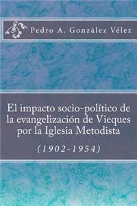 El impacto socio-político de la evangelización de Vieques por la Iglesia Metodista (1902-1954)