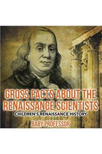 Gross Facts about the Renaissance Scientists Children's Renaissance History