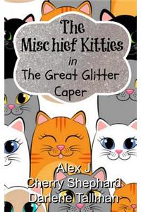Mischief Kitties in the Great Glitter Caper