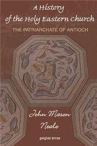 A History of the Holy Eastern Church: The Patriarchate of Antioch