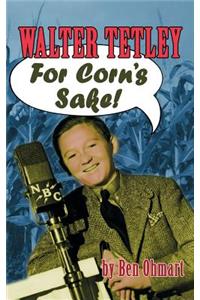 Walter Tetley - For Corn's Sake (hardback)