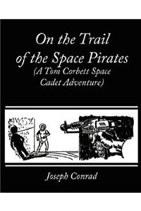 On the Trail of the Space Pirates (A Tom Corbett Space Cadet Adventure)