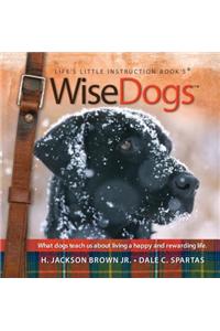 Wisedogs: Life's Little Instruction Book