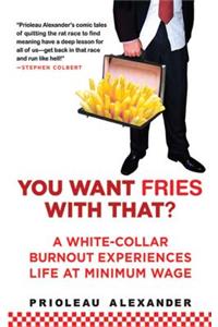 You Want Fries With That